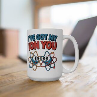 Coffee Mug – I've got my Ion You (11oz, 15oz)