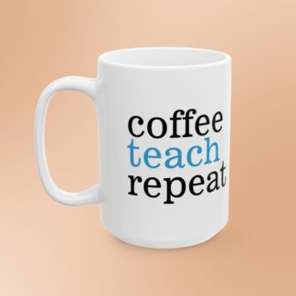 Coffee TEACH Repeat mug - Ceramic 11oz / 15oz