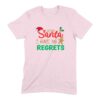 Dear Santa I Have No Regrets T-Shirt