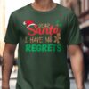 Dear Santa I Have No Regrets T-Shirt