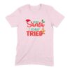 Dear Santa I Really Tried Christmas T-Shirt