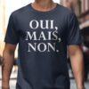 Oui Mais Non French Slogan T-Shirt