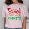 Dear Santa I Have No Regrets T-Shirt