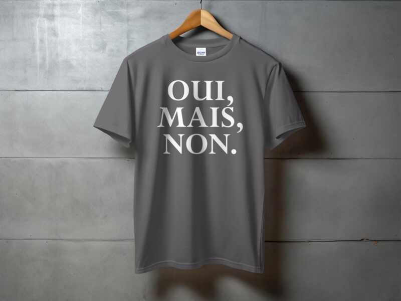 Oui Mais Non French Slogan T-Shirt