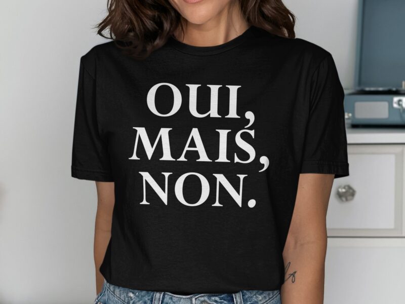 Oui Mais Non French Slogan T-Shirt