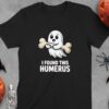 Cute Ghost I Found This Humerus T-Shirt