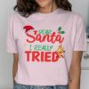 Dear Santa I Really Tried Christmas T-Shirt